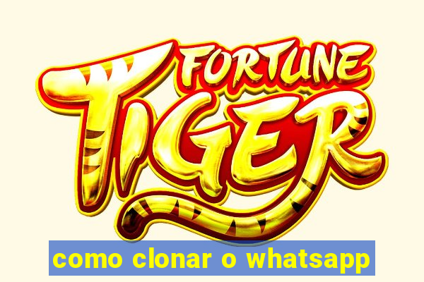 como clonar o whatsapp